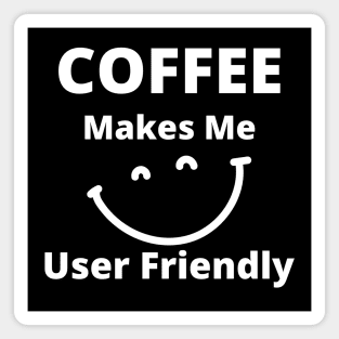 Coffee Makes Me User Friendly. Funny Coffee Lover Quote. Magnet